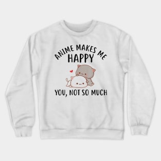 Anime Makes Me Happy You Not So Much Shirt Funny Anime Lover Crewneck Sweatshirt